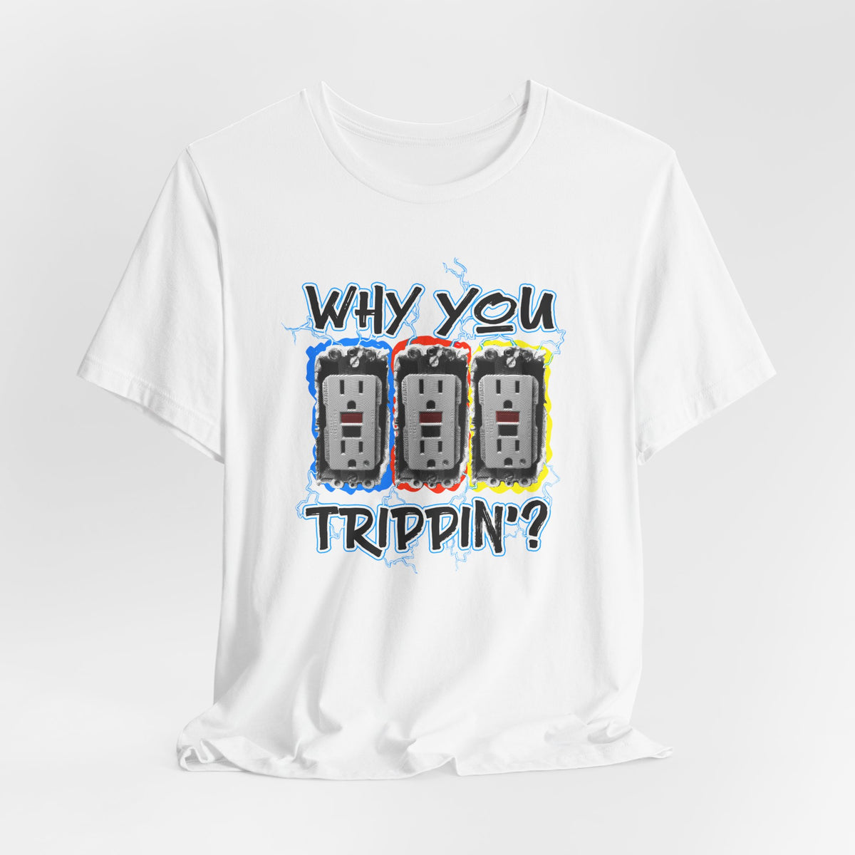 "Why you Trippin' ?" Short Sleeve Tee