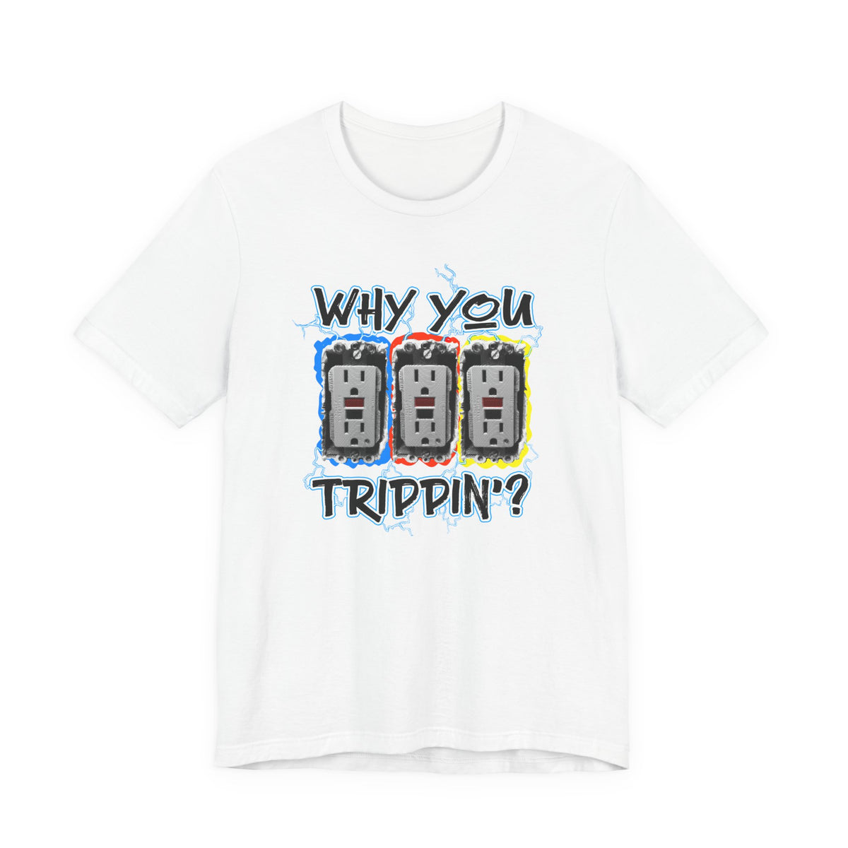 "Why you Trippin' ?" Short Sleeve Tee